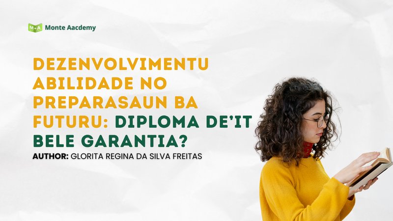 Dezenvolvimentu Abilidade no Preparasaun ba Futuru: Diploma De’it Bele Garantia?